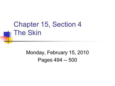 Chapter 15, Section 4 The Skin Monday, February 15, 2010 Pages 494 -- 500.