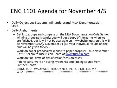 ENC 1101 Agenda for November 4/5 Daily Objective: Students will understand MLA Documentation Style. Daily Assignments: – Get into groups and compete on.