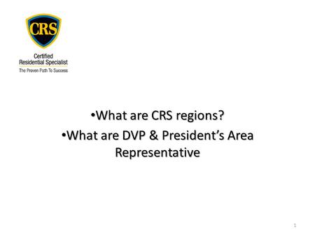 What are CRS regions? What are CRS regions? What are DVP & President’s Area Representative What are DVP & President’s Area Representative 1.