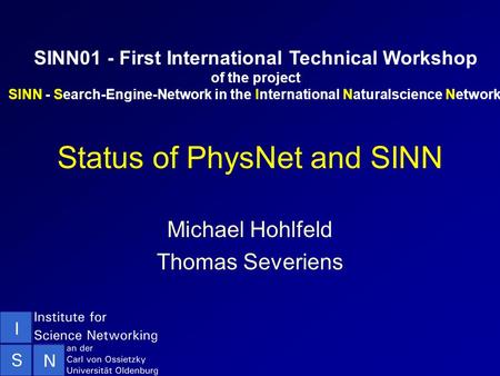 Status of PhysNet and SINN Michael Hohlfeld Thomas Severiens SINN01 - First International Technical Workshop of the project SINN - Search-Engine-Network.