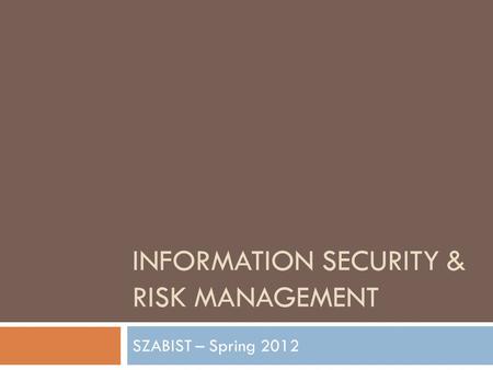 INFORMATION SECURITY & RISK MANAGEMENT SZABIST – Spring 2012.
