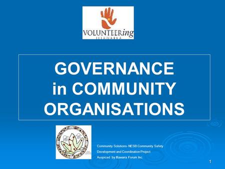 1 GOVERNANCE in COMMUNITY ORGANISATIONS Community Solutions- NESB Community Safety Development and Coordination Project Auspiced by Illawarra Forum Inc.