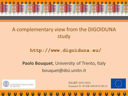 A complementary view from the DIGOIDUNA study  Paolo Bouquet, University of Trento, Italy SMART 2010/0054.