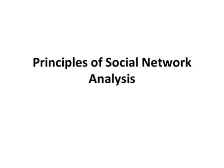 Principles of Social Network Analysis. Definition of Social Networks “A social network is a set of actors that may have relationships with one another”