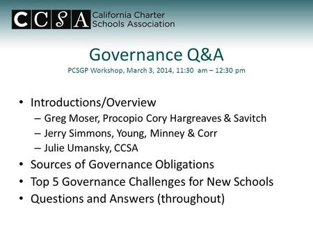 Governance Q&A PCSGP Workshop, March 3, 2014, 11:30 am – 12:30 pm Introductions/Overview – Greg Moser, Procopio Cory Hargreaves & Savitch – Jerry Simmons,