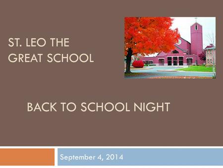 ST. LEO THE GREAT SCHOOL BACK TO SCHOOL NIGHT September 4, 2014.