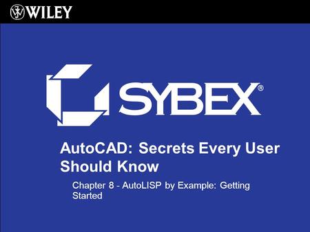 © 2006 Autodesk AutoCAD: Secrets Every User Should Know Chapter 8 - AutoLISP by Example: Getting Started.