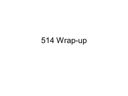 514 Wrap-up. Summary of Course This was a course on modern Carrier Networks –i.e., how a telco might organise its IP network from the customer to the.