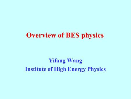 Overview of BES physics Yifang Wang Institute of High Energy Physics.