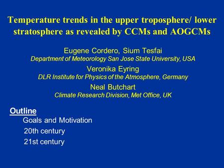 Temperature trends in the upper troposphere/ lower stratosphere as revealed by CCMs and AOGCMs Eugene Cordero, Sium Tesfai Department of Meteorology San.