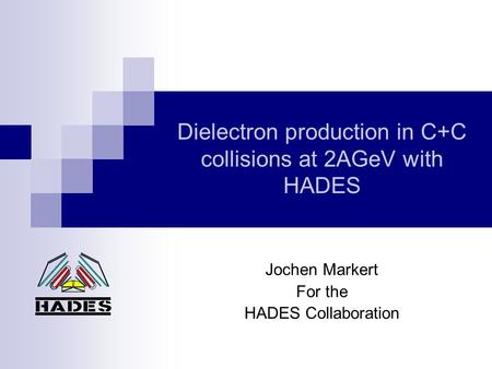 Dielectron production in C+C collisions at 2AGeV with HADES Jochen Markert For the HADES Collaboration.