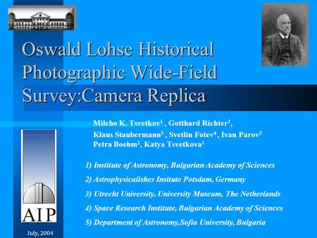 Oswald Lohse Historical Photographic Wide-Field Survey:Camera Replica Milcho K. Tsvetkov 1, Gotthard Richter 2, Klaus Staubermann 3, Svetlin Fotev 4, Ivan.