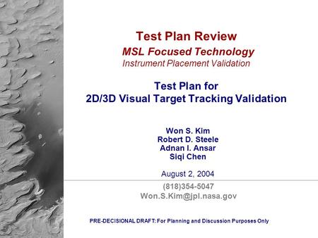PRE-DECISIONAL DRAFT: For Planning and Discussion Purposes Only Test Plan Review MSL Focused Technology Instrument Placement Validation Test Plan for 2D/3D.