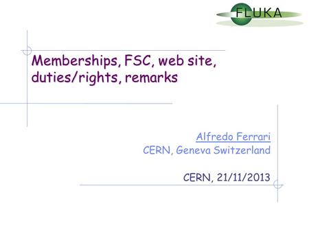 Memberships, FSC, web site, duties/rights, remarks Alfredo Ferrari CERN, Geneva Switzerland CERN, 21/11/2013.