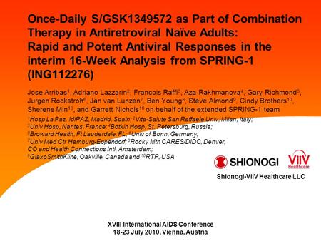 XVIII International AIDS Conference 18-23 July 2010, Vienna, Austria Shionogi-ViiV Healthcare LLC Once-Daily S/GSK1349572 as Part of Combination Therapy.