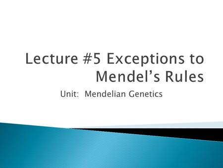 Unit: Mendelian Genetics. For example: ◦ Some alleles are neither dominant nor recessive. ◦ In most organisms, the majority of genes have more than two.