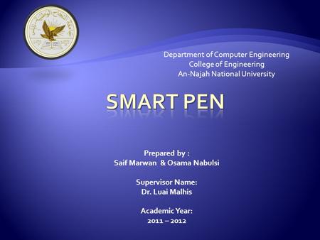 Department of Computer Engineering College of Engineering An-Najah National University Prepared by : Saif Marwan & Osama Nabulsi Supervisor Name: Dr. Luai.