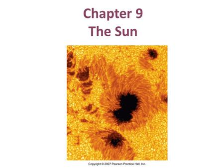 Chapter 9 The Sun. 9.4 The Active Sun Sunspots: appear dark because slightly cooler than surroundings: