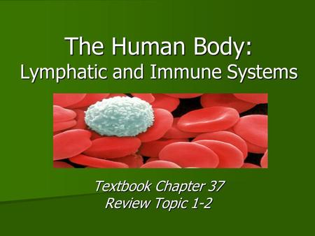 The Human Body: Lymphatic and Immune Systems Textbook Chapter 37 Review Topic 1-2.
