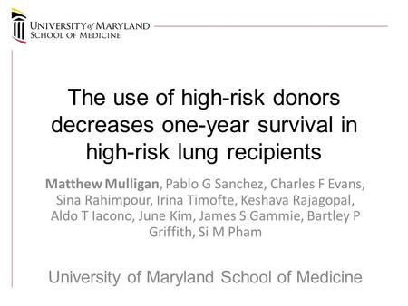 The use of high-risk donors decreases one-year survival in high-risk lung recipients Matthew Mulligan, Pablo G Sanchez, Charles F Evans, Sina Rahimpour,