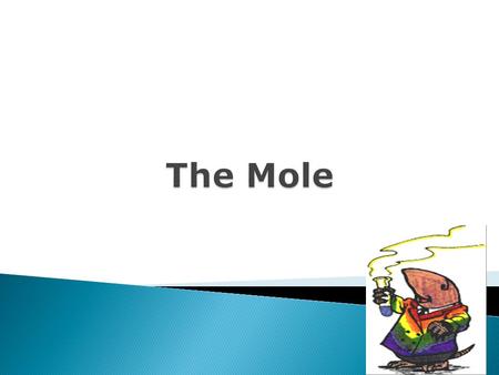 Mass:≈ 1.66 × 10 −27 to 4.52 × 10 −25 kg  The mole is a measure of the amount of a substance.  Abbreviated mol  Amount of substance which contains.