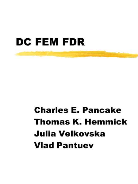 DC FEM FDR Charles E. Pancake Thomas K. Hemmick Julia Velkovska Vlad Pantuev.