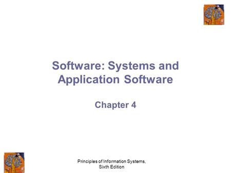 Principles of Information Systems, Sixth Edition Software: Systems and Application Software Chapter 4.