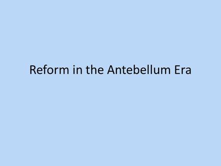 Reform in the Antebellum Era