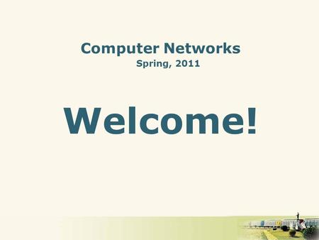 Computer Networks Spring, 2011 Welcome!. Slide 2 Who am I  Dr. Guifeng Zheng ( 郑贵锋 )   
