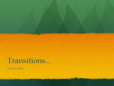 Transitions... in your essay. Transition Words & Phrases Use transition words and phrases to show the direction of your thoughts. Use transition words.