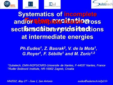 Fusion excitation function revisited Ph.Eudes 1, Z. Basrak 2, V. de la Mota 1, G.Royer 1, F. Sébille 1 and M. Zoric 1,2 1 Subatech, EMN-IN2P3/CNRS-Universite.