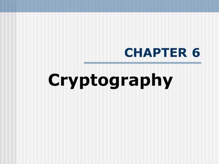 CHAPTER 6 Cryptography. An Overview It is origin from the Greek word kruptos which means hidden. The objective is to hide information so that only the.