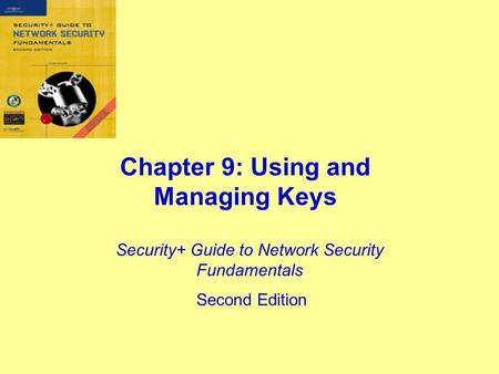 Chapter 9: Using and Managing Keys Security+ Guide to Network Security Fundamentals Second Edition.