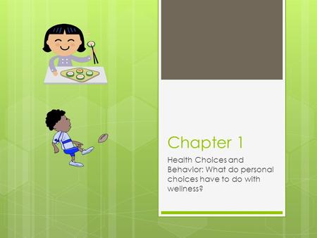 Chapter 1 Health Choices and Behavior: What do personal choices have to do with wellness?