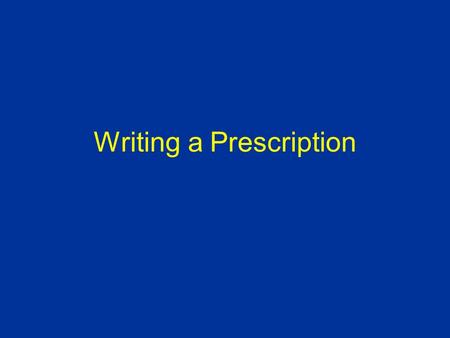 Writing a Prescription. Legible, please Treat zeros with respect –use for 0.5mg but not for 5.0mg Write purpose of medication –“for high blood pressure”
