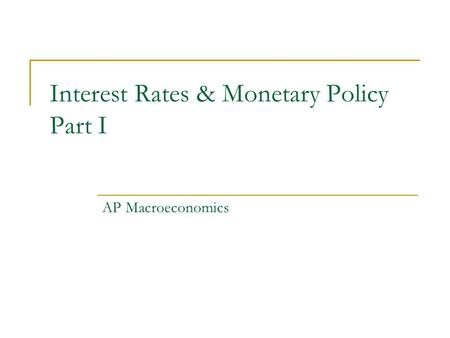 Interest Rates & Monetary Policy Part I AP Macroeconomics.