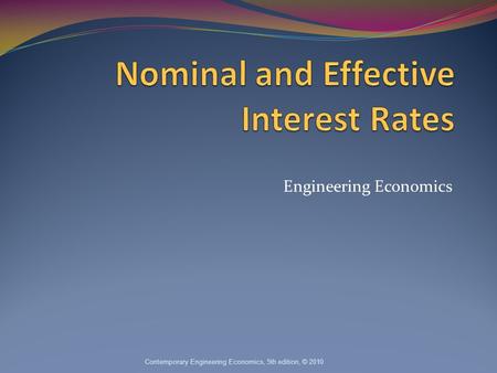 Engineering Economics Contemporary Engineering Economics, 5th edition, © 2010.