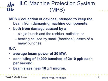 ILC Machine Protection System (MPS) MPS ≡ collection of devices intended to keep the beam from damaging machine components. both from damage caused by.