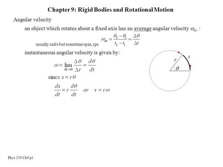 Phys 250 Ch9 p1 Angular velocity an object which rotates about a fixed axis has an average angular velocity  av : usually rad/s but sometime rpm, rps.