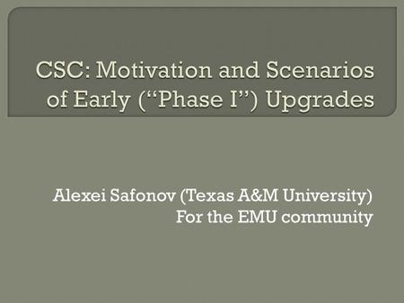 Alexei Safonov (Texas A&M University) For the EMU community.