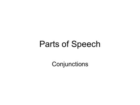 Parts of Speech Conjunctions. Part Definition Example NounA person, place, thing, or idea.Under the clouds, we felt like fish swimming in suntan oil.