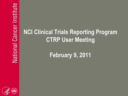 NCI Clinical Trials Reporting Program CTRP User Meeting February 9, 2011.