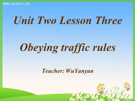 Unit Two Lesson Three Obeying traffic rules Teacher: WuYanyan.