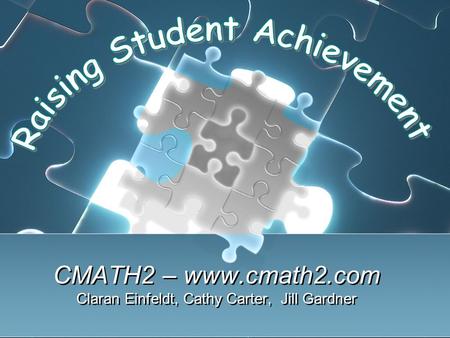 CMATH2 – www.cmath2.com Claran Einfeldt, Cathy Carter, Jill Gardner CMATH2 – www.cmath2.com Claran Einfeldt, Cathy Carter, Jill Gardner.