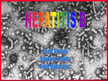 Hepatitis B - Sexually Transmitted Infection - Infects the liver and causes inflammation - About 1/3 people in the world have Hepatitis B - Can lead to.