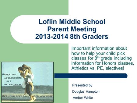 Loflin Middle School Parent Meeting 2013-2014 8th Graders Important information about how to help your child pick classes for 8 th grade including information.