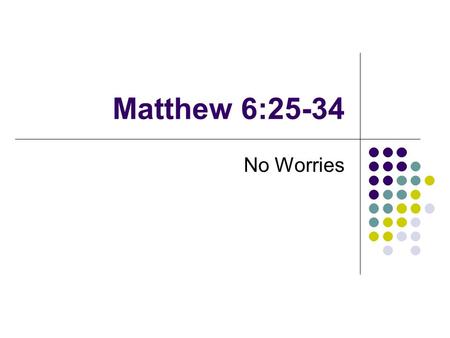 Matthew 6:25-34 No Worries. What if… Potential Spiritual Problems for Rich and Poor alike… Philippians 4:11-12 If contentment is key, what is the key.