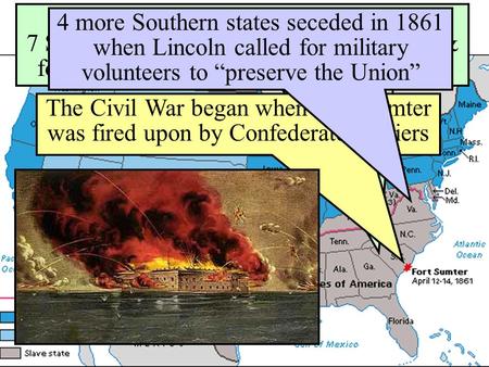 The Start of the Civil War, 1861 When Lincoln was elected in 1860, 7 Southern states seceded from the Union & formed the Confederate States of America.
