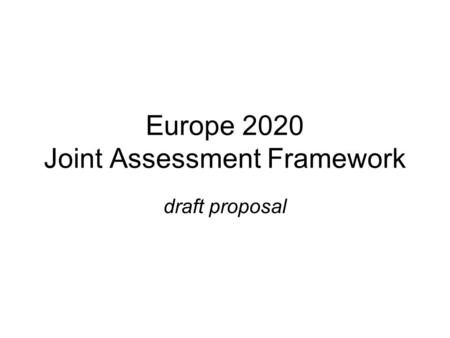 Europe 2020 Joint Assessment Framework draft proposal.