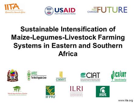Www.iita.org Sustainable Intensification of Maize-Legumes-Livestock Farming Systems in Eastern and Southern Africa.